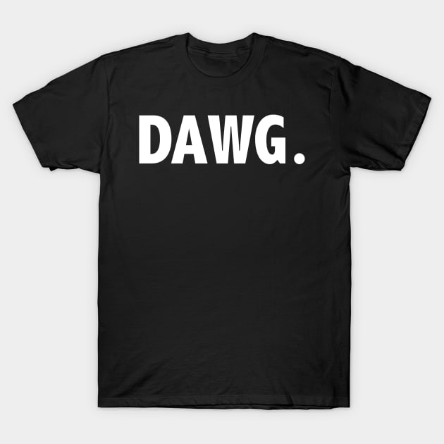 DAWG. What up dog? For our friends. T-Shirt by gillys